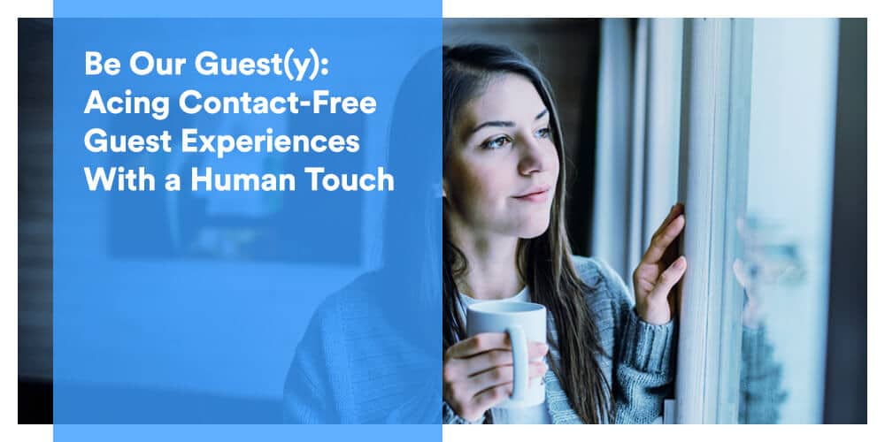 Be Our Guest(y): Acing Contact-Free Guest Experience With a Human Touch