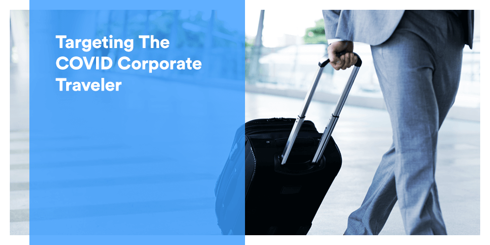 Targeting The COVID Corporate Traveler