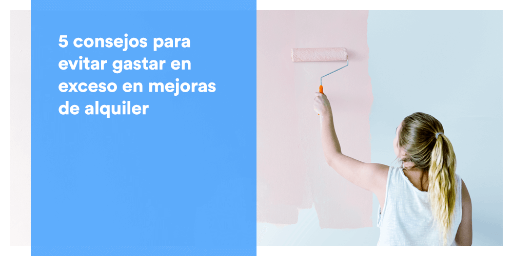 5 consejos para evitar gastar en exceso en mejoras de alquiler
