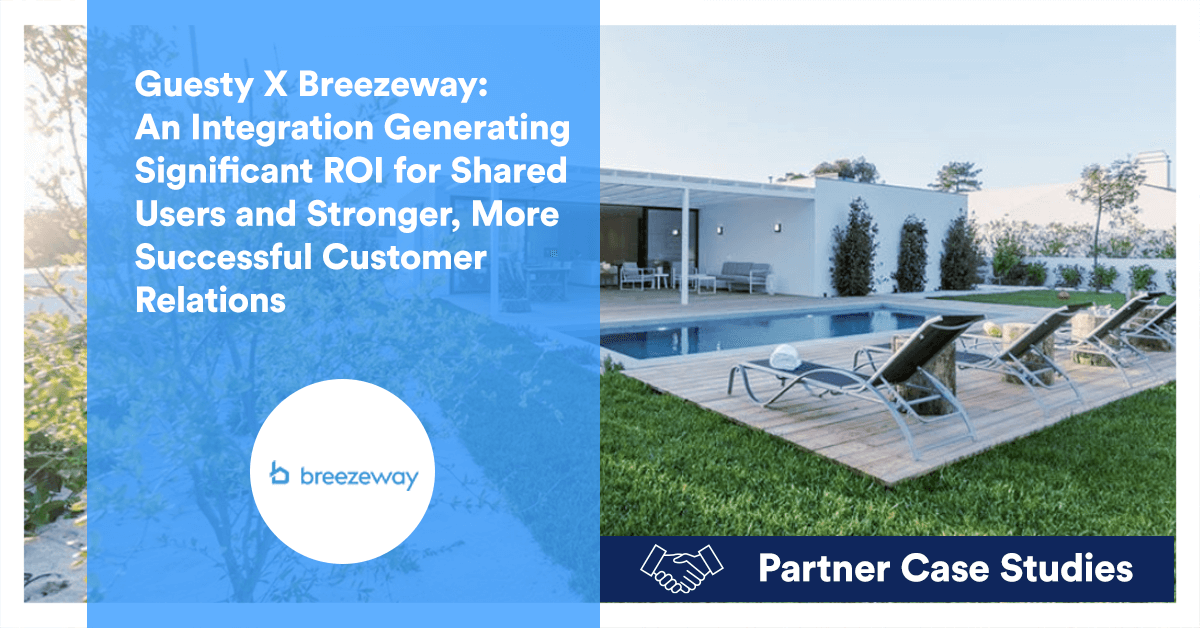 Guesty X Breezeway: An Integration Generating Significant ROI for Shared Users and Stronger, More Successful Customer Relations