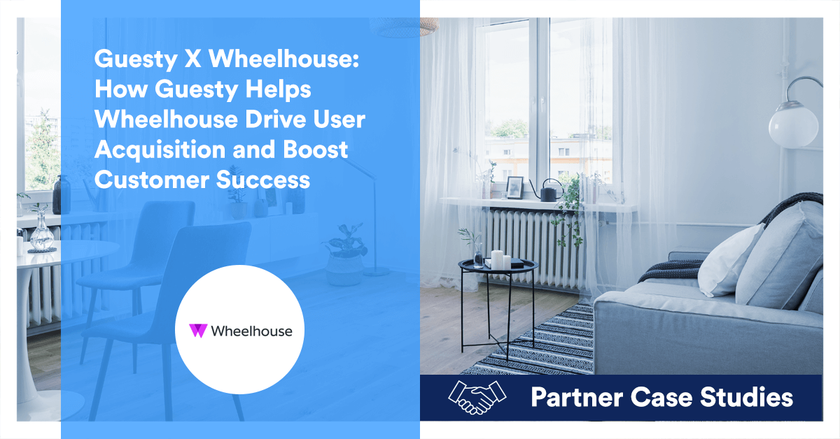 Guesty X Wheelhouse: How Guesty Helps Wheelhouse Drive User Acquisition and Boost Customer Success