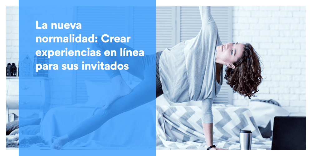 La nueva normalidad Crear experiencias en línea para sus invitados
