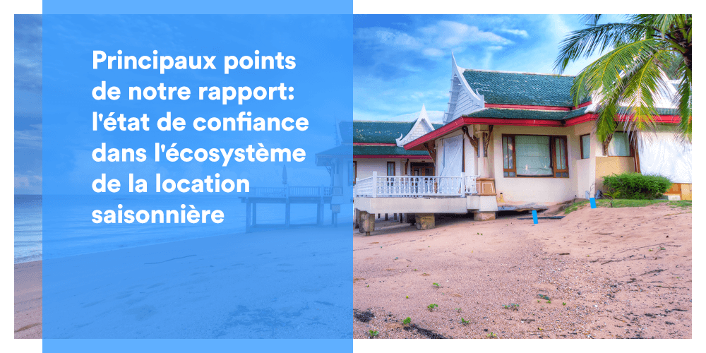 Principaux points de notre dernier rapport sur l'industrie: l'état de confiance dans l'écosystème de la location saisonnière