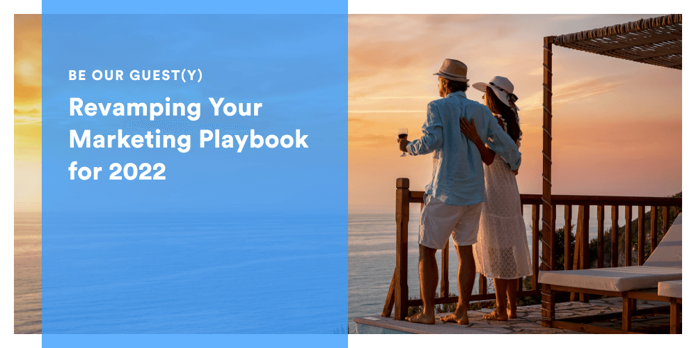 Be Our Guest(y) Revamping Your Marketing Playbook for 2022