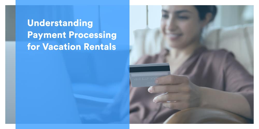 Understanding Payment Processing for Vacation Rentals